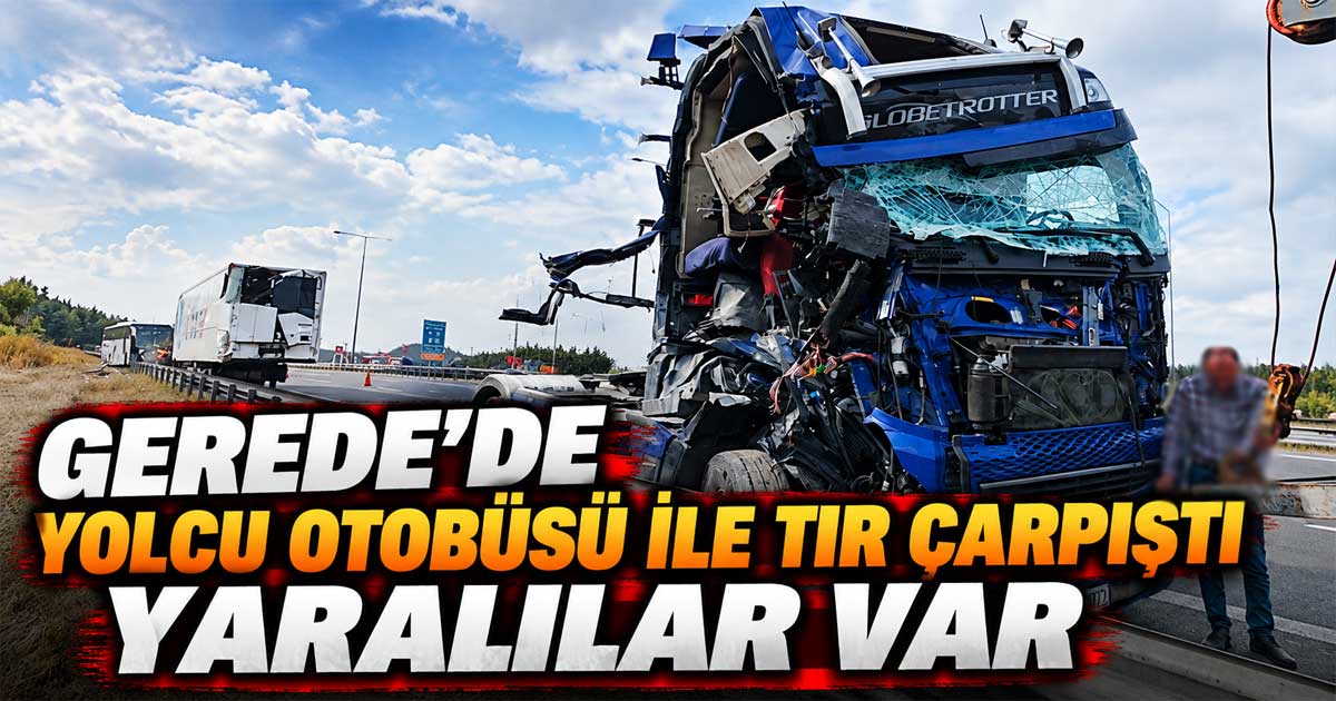 gerede tır otobüs kaza